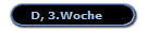D, 3.Woche