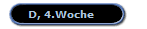 D, 4.Woche