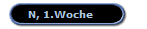 N, 1.Woche